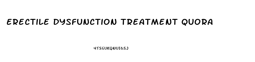 Erectile Dysfunction Treatment Quora