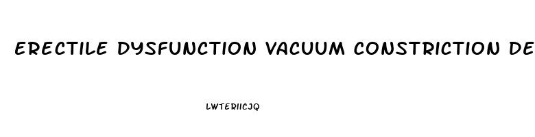 Erectile Dysfunction Vacuum Constriction Devices