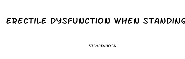 Erectile Dysfunction When Standing Up