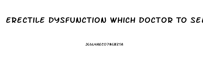 Erectile Dysfunction Which Doctor To See