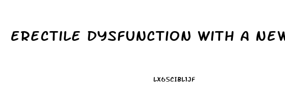 Erectile Dysfunction With A New Partner