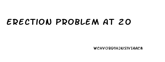 Erection Problem At 20