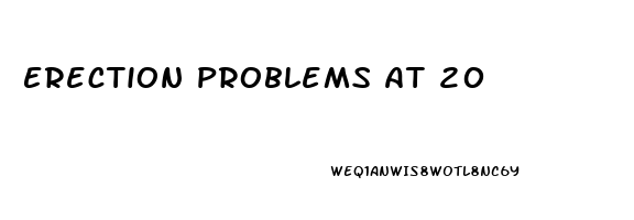 Erection Problems At 20