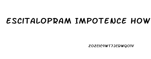 Escitalopram Impotence How Long Discontinuing