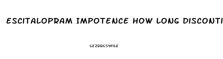 Escitalopram Impotence How Long Discontinuing