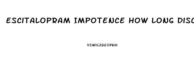 Escitalopram Impotence How Long Discontinuing