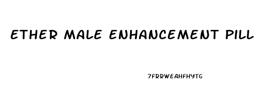 Ether Male Enhancement Pill