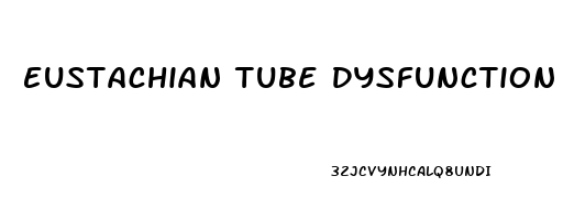 Eustachian Tube Dysfunction How Long Does It Last