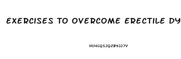 Exercises To Overcome Erectile Dysfunction