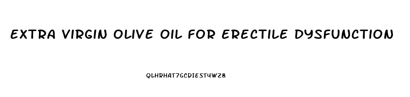 Extra Virgin Olive Oil For Erectile Dysfunction