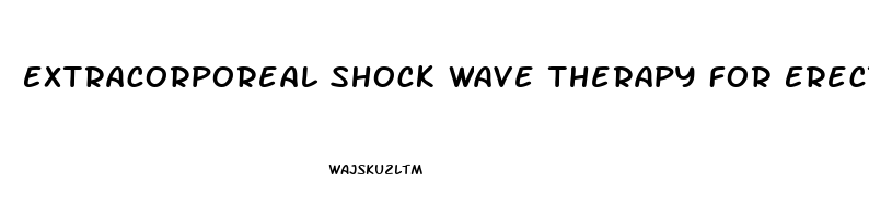 Extracorporeal Shock Wave Therapy For Erectile Dysfunction