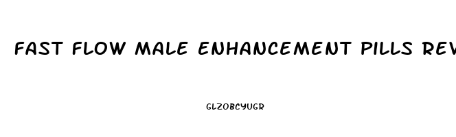 Fast Flow Male Enhancement Pills Reviews