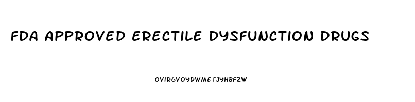 Fda Approved Erectile Dysfunction Drugs