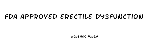 Fda Approved Erectile Dysfunction Pills