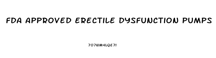 Fda Approved Erectile Dysfunction Pumps