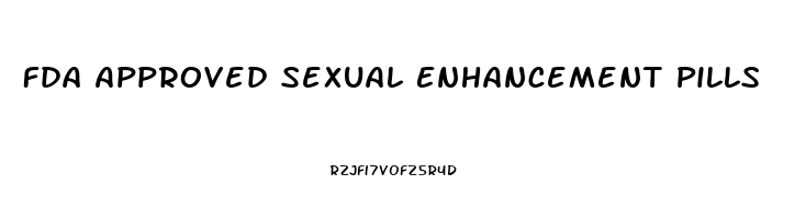 Fda Approved Sexual Enhancement Pills