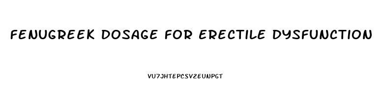 Fenugreek Dosage For Erectile Dysfunction
