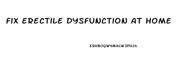 Fix Erectile Dysfunction At Home