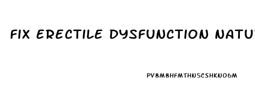 Fix Erectile Dysfunction Naturally