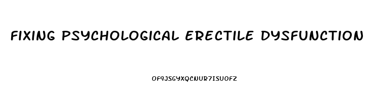 Fixing Psychological Erectile Dysfunction