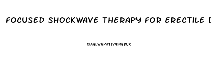 Focused Shockwave Therapy For Erectile Dysfunction