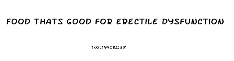 Food Thats Good For Erectile Dysfunction