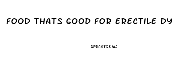 Food Thats Good For Erectile Dysfunction