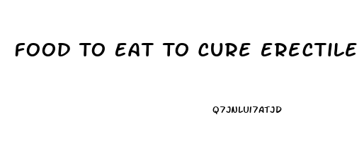 Food To Eat To Cure Erectile Dysfunction