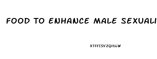 Food To Enhance Male Sexuality