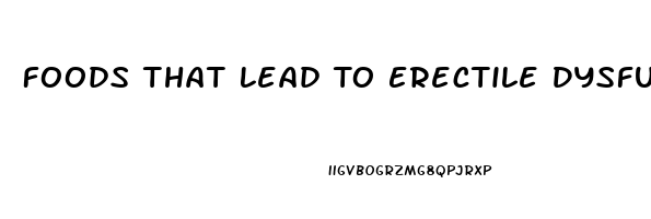 Foods That Lead To Erectile Dysfunction