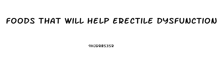 Foods That Will Help Erectile Dysfunction