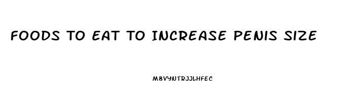 Foods To Eat To Increase Penis Size