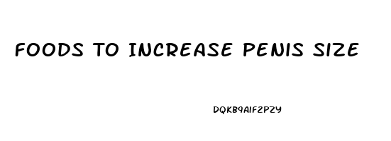 Foods To Increase Penis Size