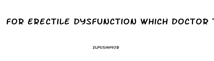 For Erectile Dysfunction Which Doctor To Consult