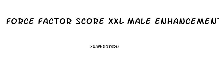 Force Factor Score Xxl Male Enhancement