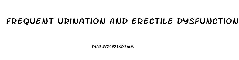 Frequent Urination And Erectile Dysfunction