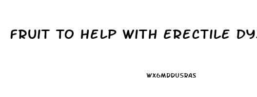 Fruit To Help With Erectile Dysfunction