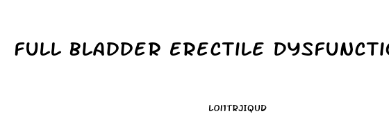 Full Bladder Erectile Dysfunction