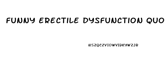Funny Erectile Dysfunction Quotes
