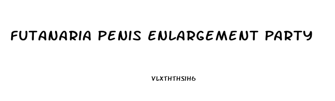Futanaria Penis Enlargement Party