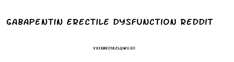 Gabapentin Erectile Dysfunction Reddit