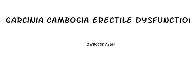 Garcinia Cambogia Erectile Dysfunction