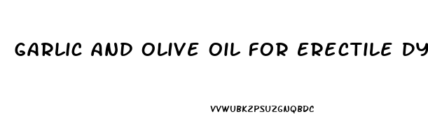 Garlic And Olive Oil For Erectile Dysfunction