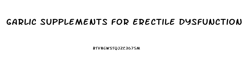 Garlic Supplements For Erectile Dysfunction