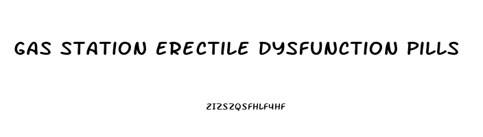 Gas Station Erectile Dysfunction Pills