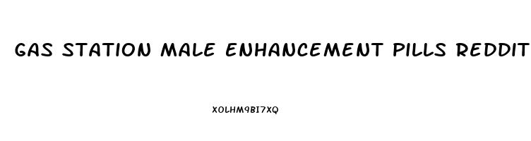 Gas Station Male Enhancement Pills Reddit