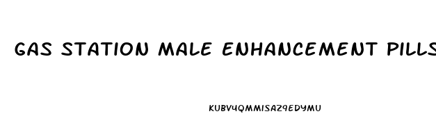 Gas Station Male Enhancement Pills That Work