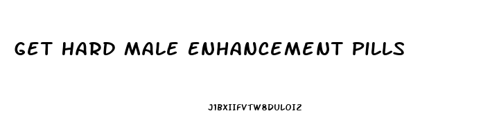 Get Hard Male Enhancement Pills