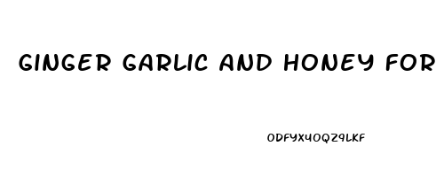 Ginger Garlic And Honey For Erectile Dysfunction