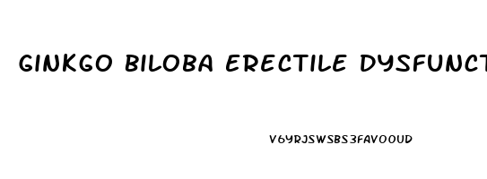 Ginkgo Biloba Erectile Dysfunction Reviews